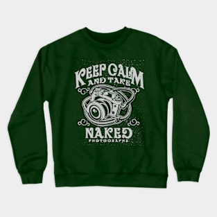 Keep Calm and Take Naked Photographs Crewneck Sweatshirt